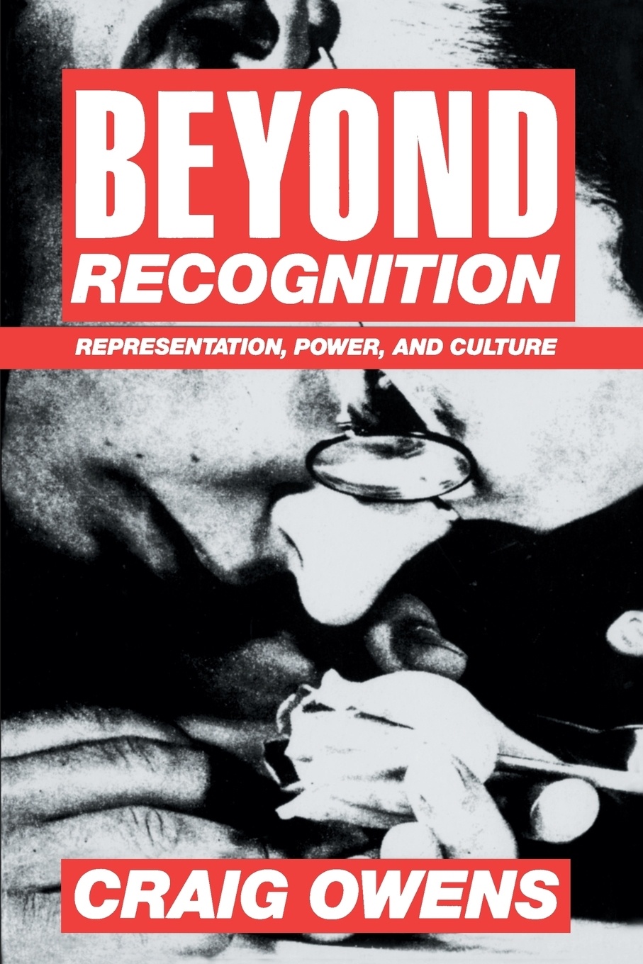 "Beyond Recognition," a collection of writings by Craig Owens, published by University of California Press in 1994. Edited by Scott Bryson, Barbara Kruger, Lynne Tillman, and Jane Weinstock with an introduction by Simon Watney.